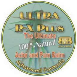 ULTRA R-X PLUS THE ULTIMATE 100% NATURAL ACHE AND PAIN BALM ADVANCED FORMULA BB BEST BALMS trademark