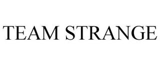 TEAM STRANGE trademark