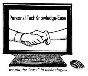 PERSONAL TECHKNOWLEDGE-EASE WE PUT THE "EASE" IN TECHNOLOGIES trademark