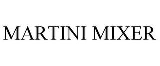 MARTINI MIXER trademark