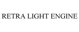 RETRA LIGHT ENGINE trademark