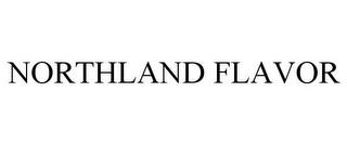 NORTHLAND FLAVOR trademark