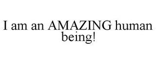 I AM AN AMAZING HUMAN BEING! trademark