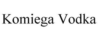 KOMIEGA VODKA trademark