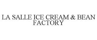 LA SALLE ICE CREAM & BEAN FACTORY trademark