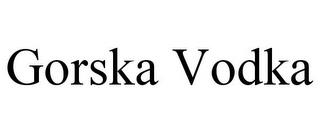 GORSKA VODKA trademark