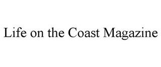 LIFE ON THE COAST MAGAZINE trademark