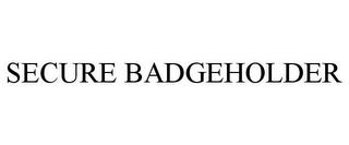 SECURE BADGEHOLDER trademark