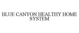 BLUE CANYON HEALTHY HOME SYSTEM trademark