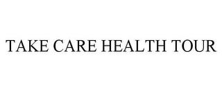 TAKE CARE HEALTH TOUR trademark