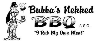 BUBBA'S NEKKED BBQ L.L.C. "I RUB MY OWN MEAT" trademark