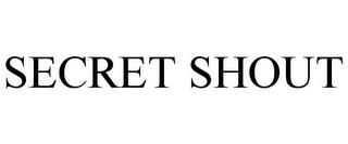 SECRET SHOUT trademark