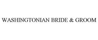 WASHINGTONIAN BRIDE & GROOM trademark