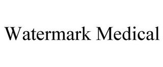 WATERMARK MEDICAL trademark