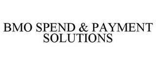 BMO SPEND & PAYMENT SOLUTIONS trademark