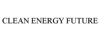 CLEAN ENERGY FUTURE trademark