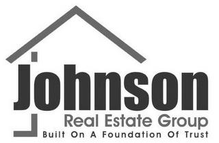 JOHNSON REAL ESTATE GROUP BUILT ON A FOUNDATION OF TRUST trademark