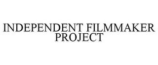 INDEPENDENT FILMMAKER PROJECT trademark