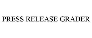 PRESS RELEASE GRADER trademark