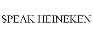 SPEAK HEINEKEN trademark