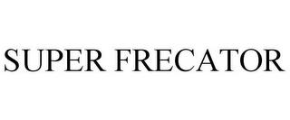 SUPER FRECATOR trademark