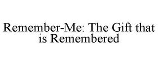 REMEMBER-ME: THE GIFT THAT IS REMEMBERED trademark