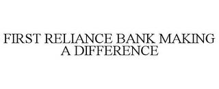 FIRST RELIANCE BANK MAKING A DIFFERENCE trademark