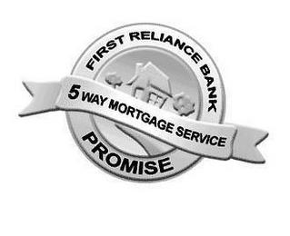 FIRST RELIANCE BANK 5 WAY MORTGAGE SERVICE PROMISE trademark