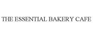 THE ESSENTIAL BAKERY CAFE trademark