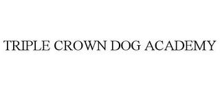 TRIPLE CROWN DOG ACADEMY trademark