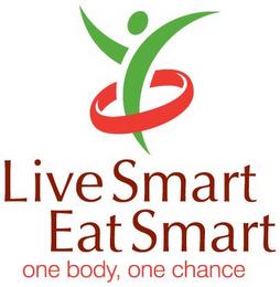 LIVE SMART EAT SMART ONE BODY, ONE CHANCE trademark