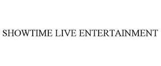 SHOWTIME LIVE ENTERTAINMENT trademark