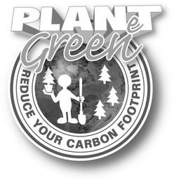 PLANET GREEN REDUCE YOUR CARBON FOOTPRINT trademark