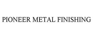 PIONEER METAL FINISHING trademark