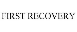 FIRST RECOVERY trademark