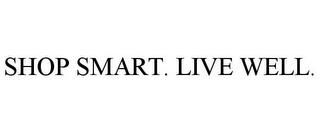 SHOP SMART. LIVE WELL. trademark