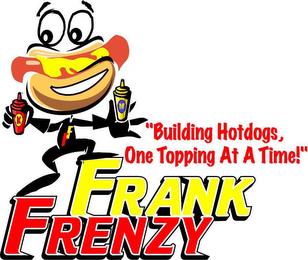 FRANK FRENZY "BUILDING HOTDOGS, ONE TOPPING AT A TIME!" K M FF trademark