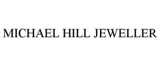 MICHAEL HILL JEWELLER trademark