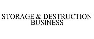 STORAGE & DESTRUCTION BUSINESS trademark