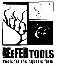 REEFER TOOLS TOOLS FOR THE AQUATIC FORM trademark