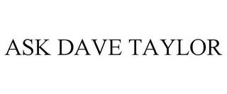 ASK DAVE TAYLOR trademark