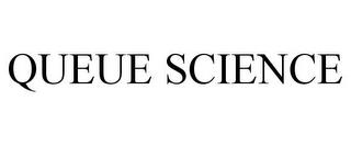 QUEUE SCIENCE trademark