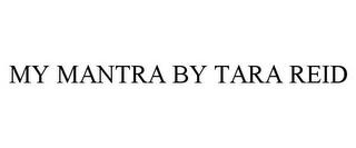 MY MANTRA BY TARA REID trademark