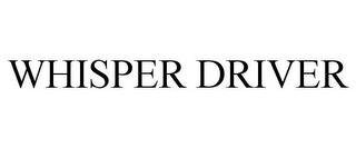 WHISPER DRIVER trademark