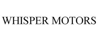 WHISPER MOTORS trademark