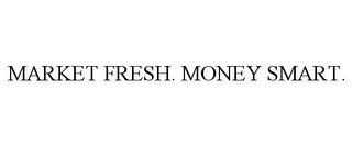 MARKET FRESH. MONEY SMART. trademark