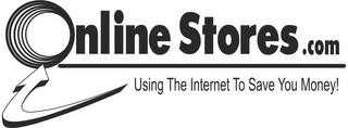 ONLINE STORES.COM USING THE INTERNET TO SAVE YOU MONEY! trademark