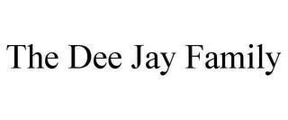 THE DEE JAY FAMILY trademark