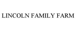 LINCOLN FAMILY FARM trademark