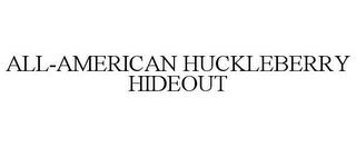 ALL-AMERICAN HUCKLEBERRY HIDEOUT trademark